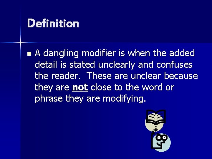 Definition n A dangling modifier is when the added detail is stated unclearly and