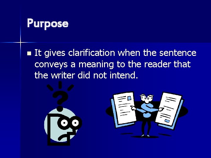 Purpose n It gives clarification when the sentence conveys a meaning to the reader