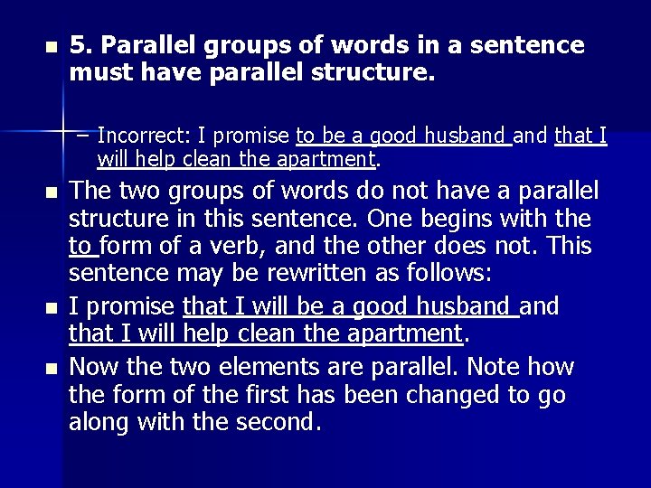 n 5. Parallel groups of words in a sentence must have parallel structure. –