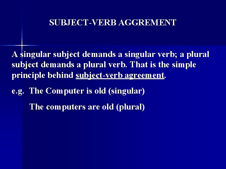 SUBJECT-VERB AGGREMENT A singular subject demands a singular verb; a plural subject demands a
