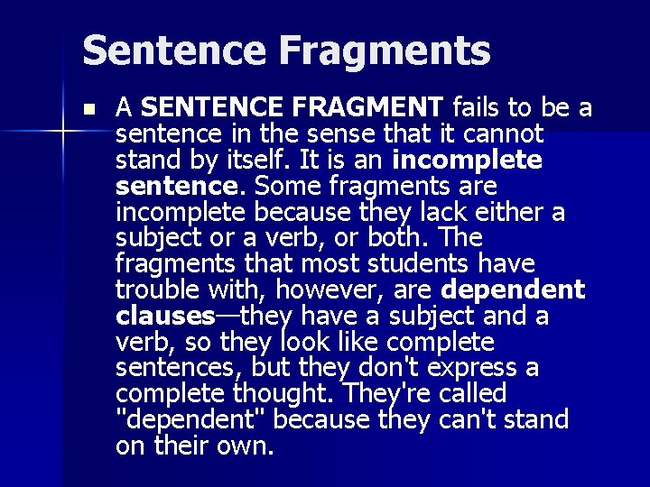 Sentence Fragments n A SENTENCE FRAGMENT fails to be a sentence in the sense