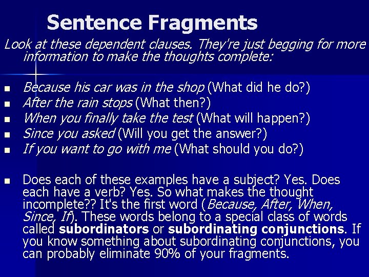 Sentence Fragments Look at these dependent clauses. They're just begging for more information to