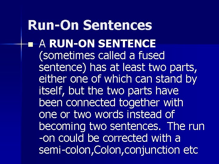 Run-On Sentences n A RUN-ON SENTENCE (sometimes called a fused sentence) has at least