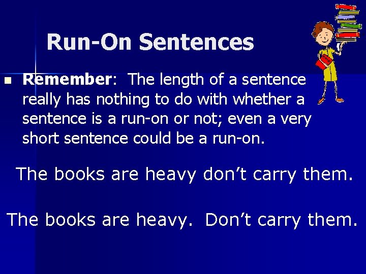 Run-On Sentences n Remember: The length of a sentence really has nothing to do