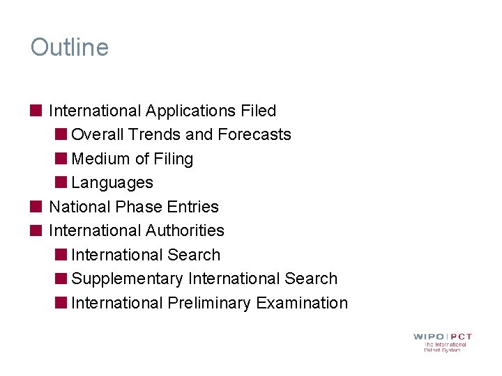 Outline International Applications Filed Overall Trends and Forecasts Medium of Filing Languages National Phase