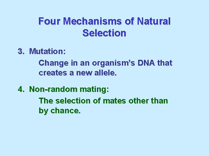 Four Mechanisms of Natural Selection 3. Mutation: Change in an organism’s DNA that creates