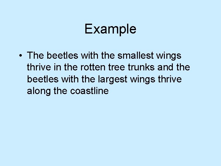 Example • The beetles with the smallest wings thrive in the rotten tree trunks