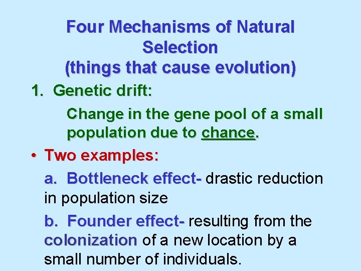 Four Mechanisms of Natural Selection (things that cause evolution) 1. Genetic drift: Change in