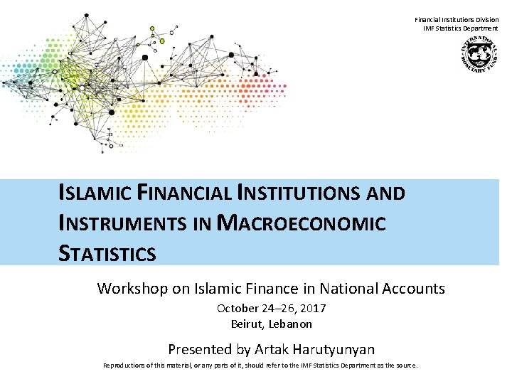 Financial Institutions Division IMF Statistics Department ISLAMIC FINANCIAL INSTITUTIONS AND INSTRUMENTS IN MACROECONOMIC STATISTICS