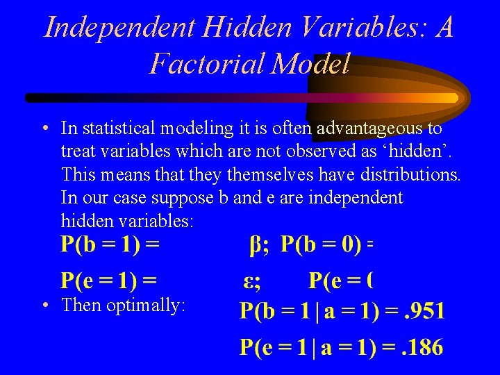 Independent Hidden Variables: A Factorial Model • In statistical modeling it is often advantageous