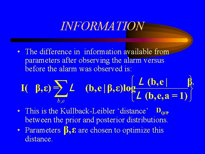 INFORMATION • The difference in information available from parameters after observing the alarm versus