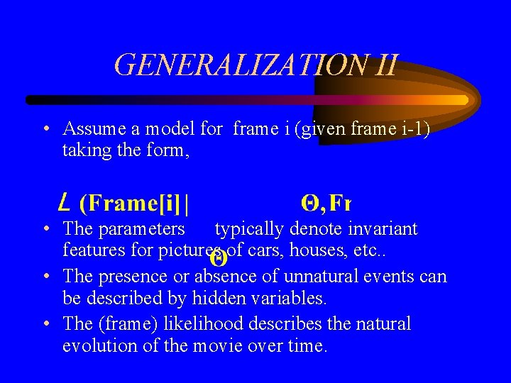 GENERALIZATION II • Assume a model for frame i (given frame i-1) taking the