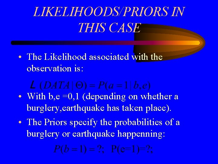LIKELIHOODS/PRIORS IN THIS CASE • The Likelihood associated with the observation is: • With