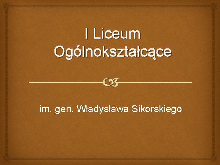 I Liceum Ogólnokształcące im. gen. Władysława Sikorskiego 