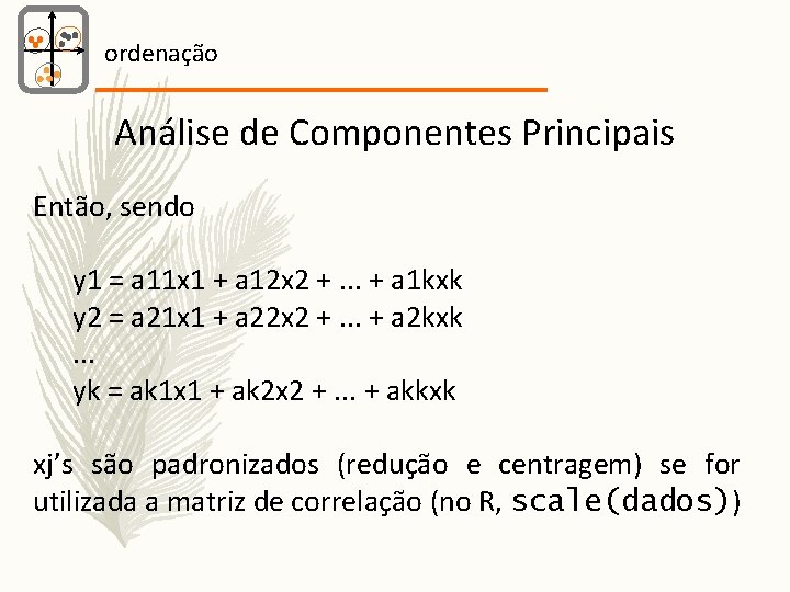 ordenação Análise de Componentes Principais Então, sendo y 1 = a 11 x 1