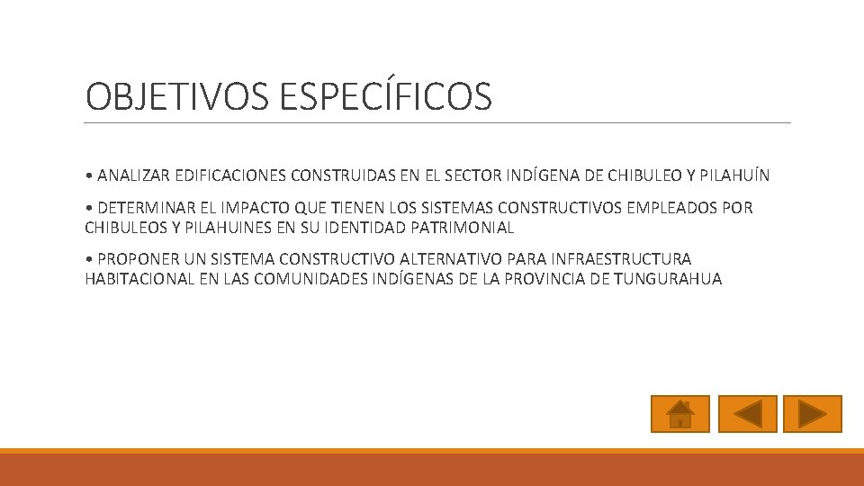 OBJETIVOS ESPECÍFICOS • ANALIZAR EDIFICACIONES CONSTRUIDAS EN EL SECTOR INDÍGENA DE CHIBULEO Y PILAHUÍN