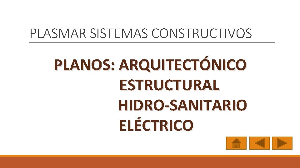 PLASMAR SISTEMAS CONSTRUCTIVOS PLANOS: ARQUITECTÓNICO ESTRUCTURAL HIDRO-SANITARIO ELÉCTRICO 