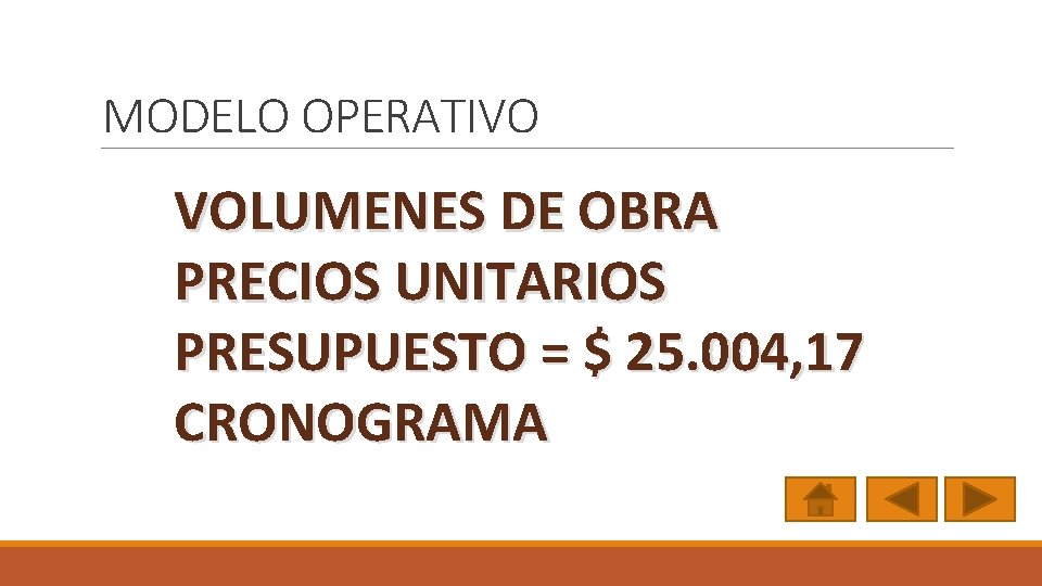 MODELO OPERATIVO VOLUMENES DE OBRA PRECIOS UNITARIOS PRESUPUESTO = $ 25. 004, 17 CRONOGRAMA