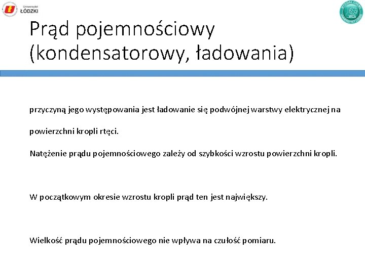 Prąd pojemnościowy (kondensatorowy, ładowania) przyczyną jego występowania jest ładowanie się podwójnej warstwy elektrycznej na