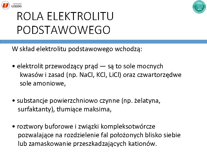 ROLA ELEKTROLITU PODSTAWOWEGO W skład elektrolitu podstawowego wchodzą: • elektrolit przewodzący prąd — są