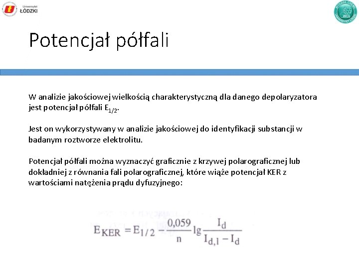 Potencjał półfali W analizie jakościowej wielkością charakterystyczną dla danego depolaryzatora jest potencjał półfali E