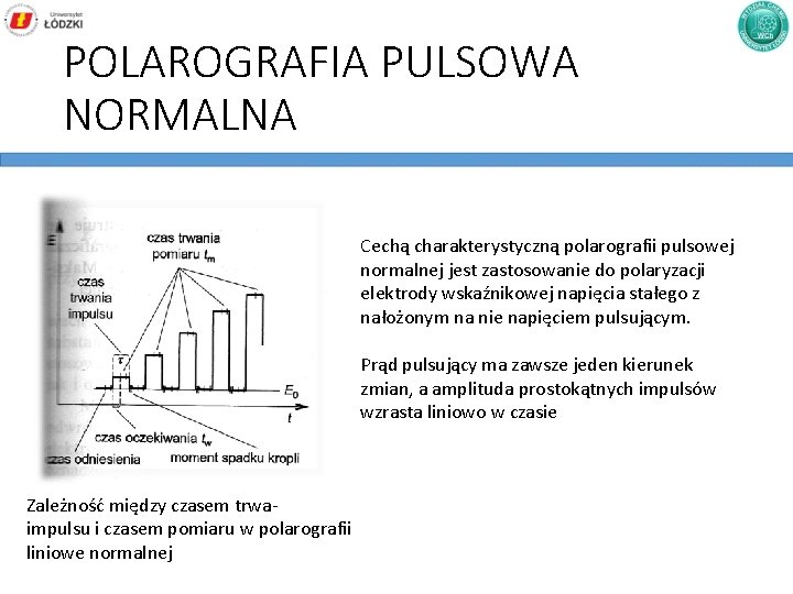 POLAROGRAFIA PULSOWA NORMALNA Cechą charakterystyczną polarografii pulsowej normalnej jest zastosowanie do polaryzacji elektrody wskaźnikowej