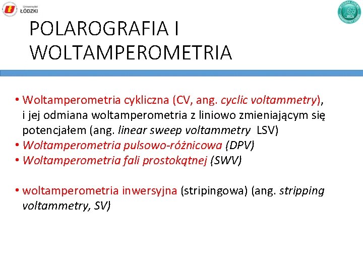 POLAROGRAFIA I WOLTAMPEROMETRIA • Woltamperometria cykliczna (CV, ang. cyclic voltammetry), i jej odmiana woltamperometria