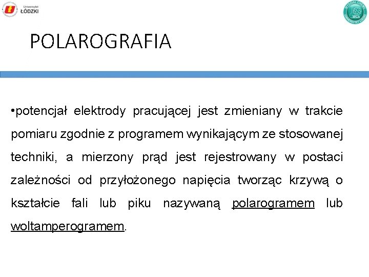 POLAROGRAFIA • potencjał elektrody pracującej jest zmieniany w trakcie pomiaru zgodnie z programem wynikającym
