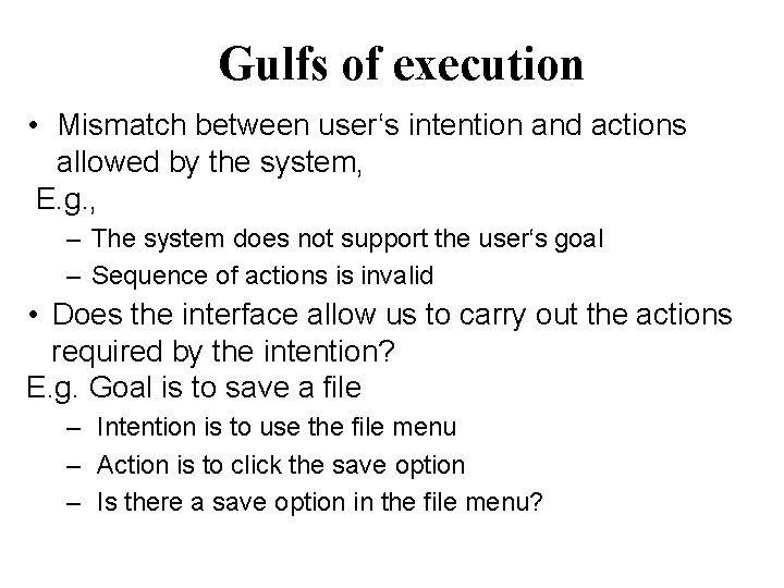 Gulfs of execution • Mismatch between user‘s intention and actions allowed by the system,