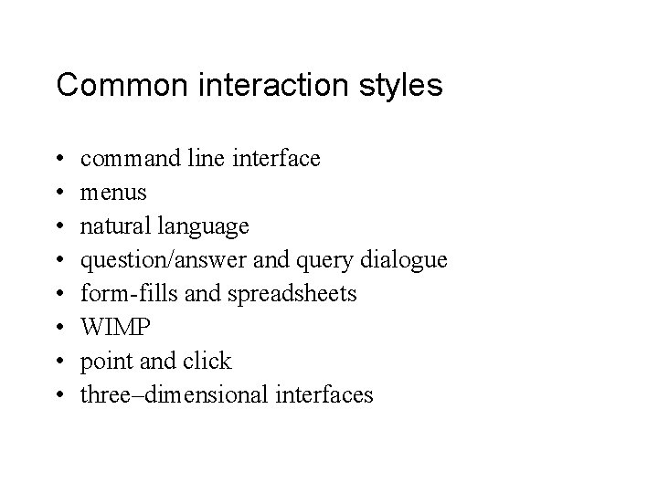 Common interaction styles • • command line interface menus natural language question/answer and query