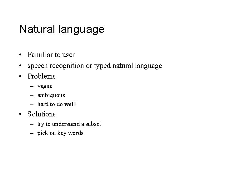 Natural language • Familiar to user • speech recognition or typed natural language •