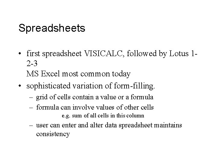 Spreadsheets • first spreadsheet VISICALC, followed by Lotus 12 -3 MS Excel most common