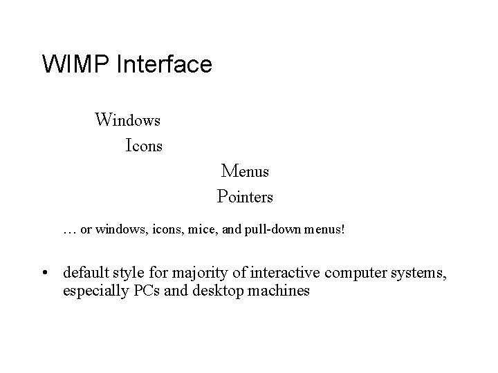 WIMP Interface Windows Icons Menus Pointers … or windows, icons, mice, and pull-down menus!