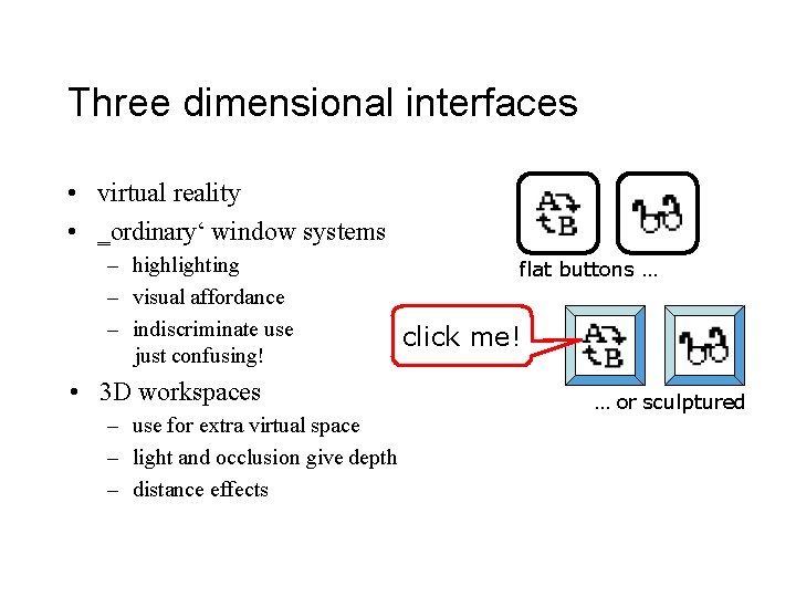 Three dimensional interfaces • virtual reality • ‗ordinary‘ window systems – highlighting – visual