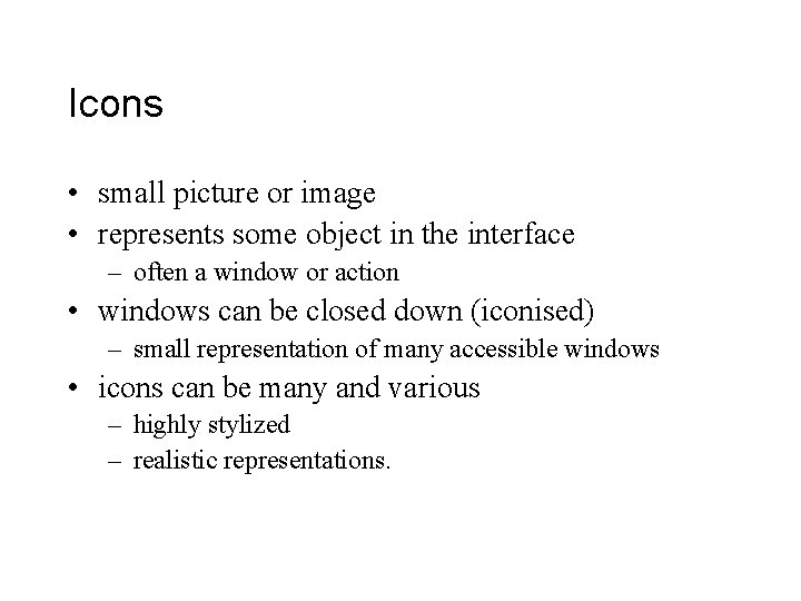 Icons • small picture or image • represents some object in the interface –