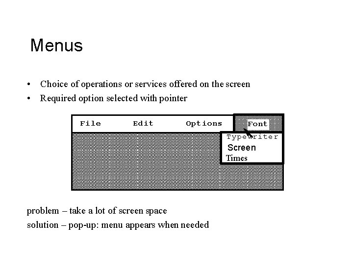 Menus • Choice of operations or services offered on the screen • Required option