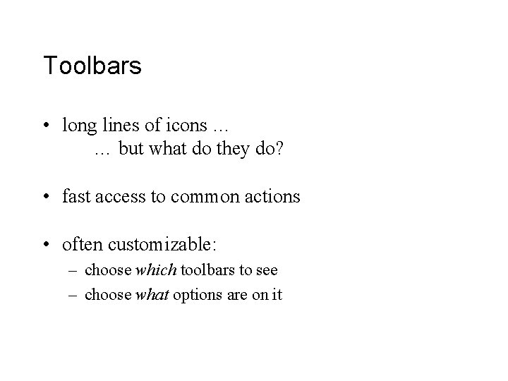 Toolbars • long lines of icons … … but what do they do? •