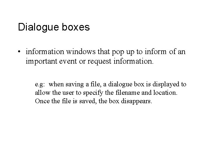 Dialogue boxes • information windows that pop up to inform of an important event