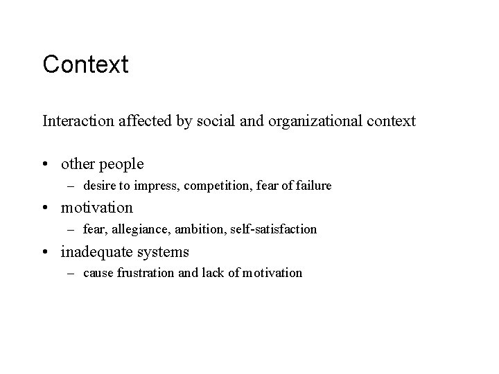 Context Interaction affected by social and organizational context • other people – desire to