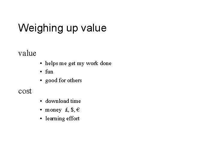 Weighing up value • helps me get my work done • fun • good