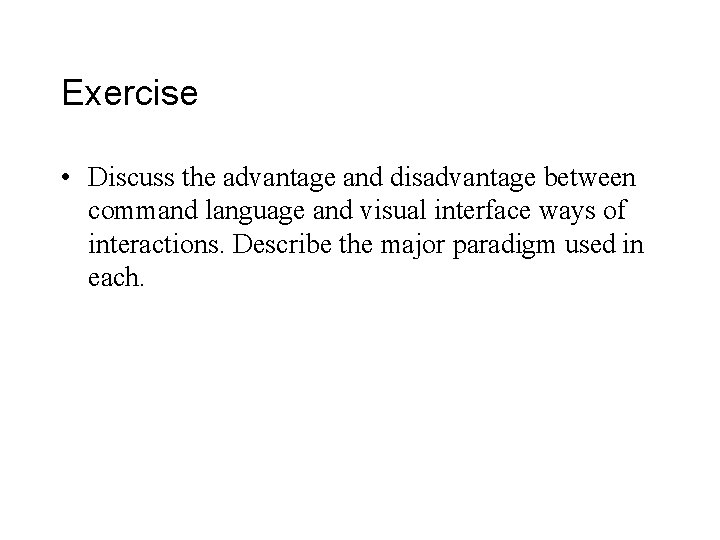 Exercise • Discuss the advantage and disadvantage between command language and visual interface ways