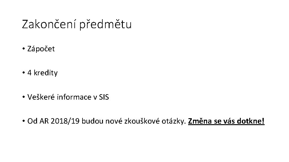 Zakončení předmětu • Zápočet • 4 kredity • Veškeré informace v SIS • Od