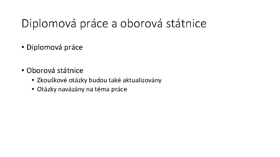 Diplomová práce a oborová státnice • Diplomová práce • Oborová státnice • Zkouškové otázky