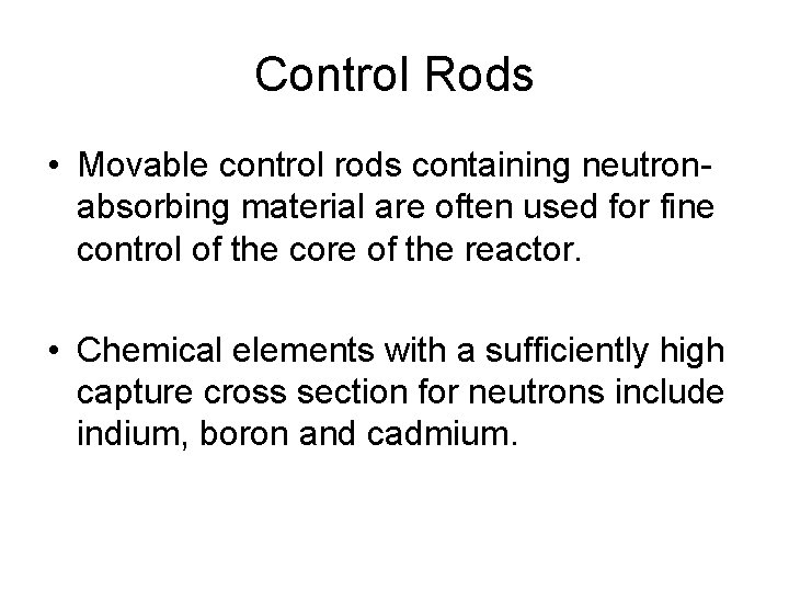 Control Rods • Movable control rods containing neutronabsorbing material are often used for fine