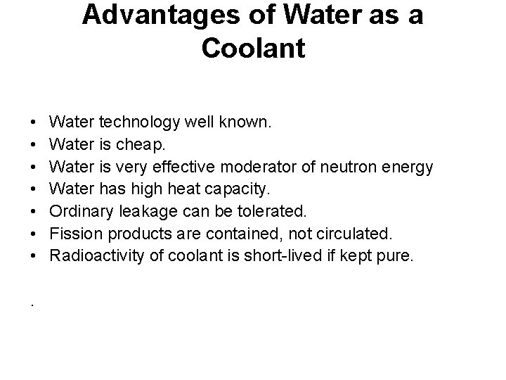Advantages of Water as a Coolant • • . Water technology well known. Water