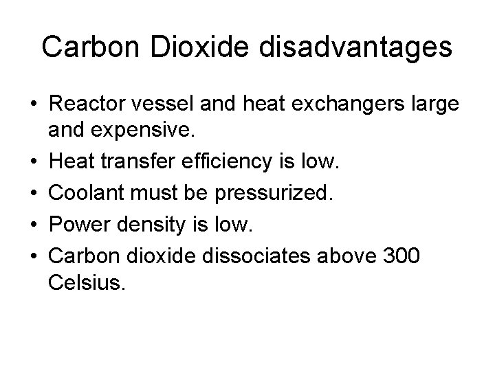 Carbon Dioxide disadvantages • Reactor vessel and heat exchangers large and expensive. • Heat