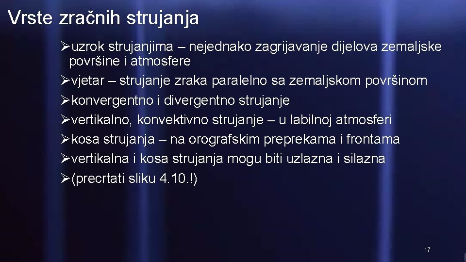 Vrste zračnih strujanja Øuzrok strujanjima – nejednako zagrijavanje dijelova zemaljske površine i atmosfere Øvjetar