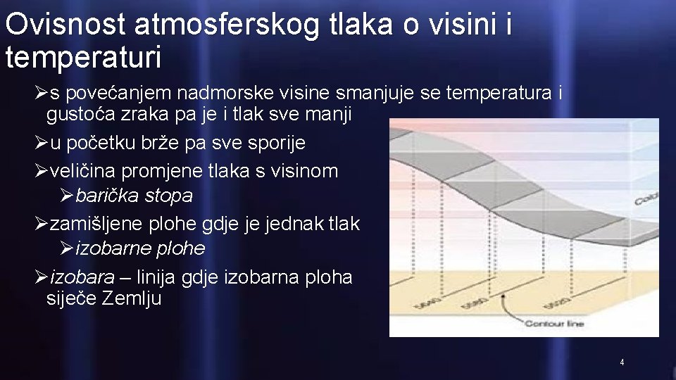 Ovisnost atmosferskog tlaka o visini i temperaturi Øs povećanjem nadmorske visine smanjuje se temperatura