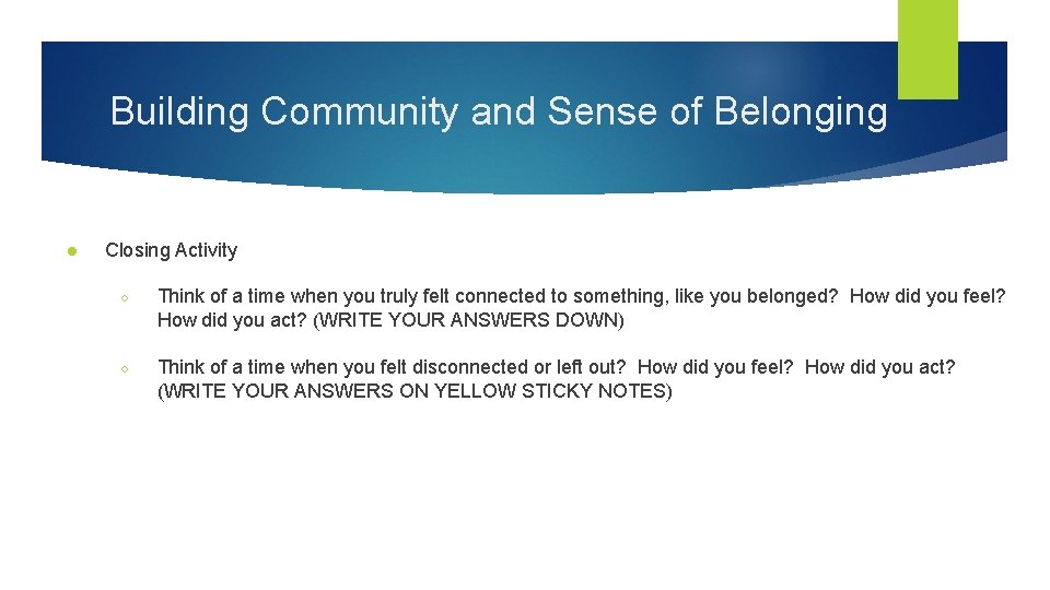 Building Community and Sense of Belonging ● Closing Activity ○ Think of a time