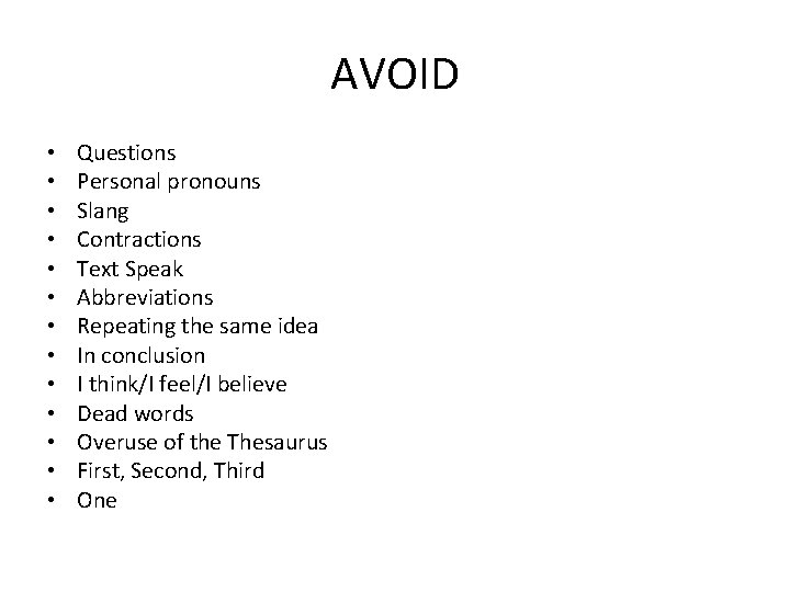 AVOID • • • • Questions Personal pronouns Slang Contractions Text Speak Abbreviations Repeating